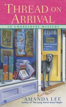 Thread on Arrival - Book #5 of the An Embroidery Mystery