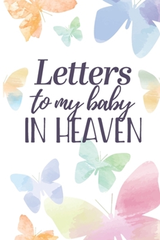 Letters to My Baby In Heaven: Lined Diary to Write In Your Feelings | Grieving the Loss of Your Infant