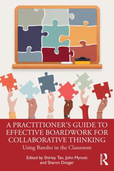 Paperback A Practitioner's Guide to Effective Boardwork for Collaborative Thinking: Using Bansho in the Classroom Book
