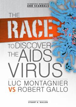The Race to Discover the AIDS Virus: Luc Montagnier Vs Robert Gallo - Book  of the Scientific Rivalries and Scandals