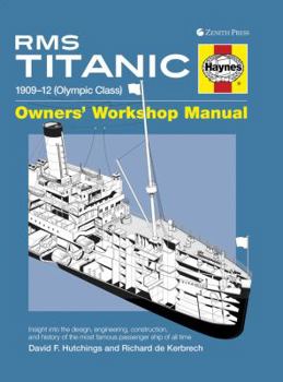 RMS Titanic Manual 1909-12 (Olympic Class): An insight into the design, engineering, construction and history of the most famous passenger ship of all time - Book  of the Haynes Owners' Workshop Manual