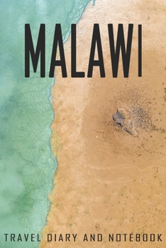 Malawi Travel Diary and Notebook: Travel Diary for Malawi. A logbook with important pre-made pages and many free sites for your travel memories. For a present, notebook or as a parting gift