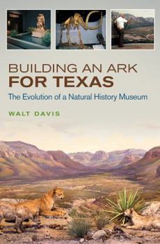 Hardcover Building an Ark for Texas: The Evolution of a Natural History Museum Volume 54 Book