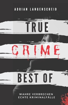 Paperback True Crime Best of Wahre Verbrechen - Echte Kriminalfälle: Ein erschütterndes Portrait menschlicher Abgründe. [German] Book