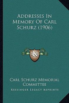 Paperback Addresses In Memory Of Carl Schurz (1906) Book