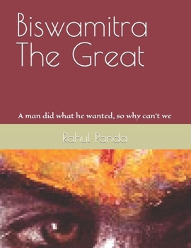 Paperback Biswamitra The Great: A man did what he wanted, so why can't we Book