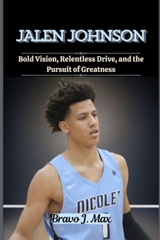 Paperback Jalen Johnson: Bold Vision, Relentless Drive, and the Pursuit of Greatness Book