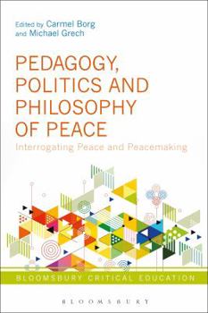 Paperback Pedagogy, Politics and Philosophy of Peace: Interrogating Peace and Peacemaking Book