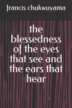 Paperback The blessedness of the eyes that see and the ears that hear Book