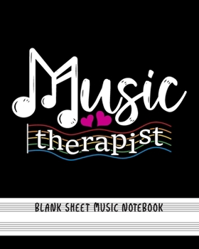 Paperback Music Therapist - Blank Sheet Music Notebook: Music Composition Manuscript Staff Paper Notebook for Musicians Book