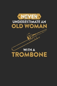 Never Underestimate An Old Woman With A Trombone: Never Underestimate Notebook, Graph Paper (6" x 9" - 120 pages) ~ Musical Instruments Themed Notebook for Daily Journal, Diary, and Gift
