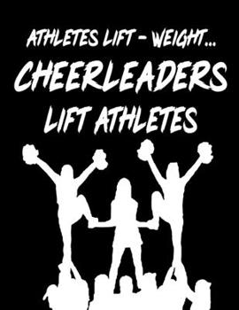 Athletes Lift - Weight... Cheerleaders Lift Athletes: Notebook for Cheerleaders, Cheerleading Coaches, Gymnastics Gifts For Girls, Unique Cheerleader ... for Adults and Kids. Blank Lined Journal Plan