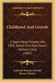 Paperback Childhood and Growth: A Paper Read October 6th, 1905, Before the New Haven Mother's Club (1905) Book