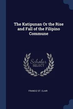 Paperback The Katipunan Or the Rise and Fall of the Filipino Commune Book