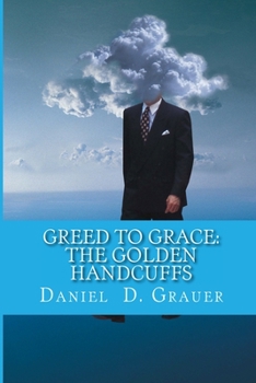 Paperback Greed to Grace: The Golden Handcuffs Book