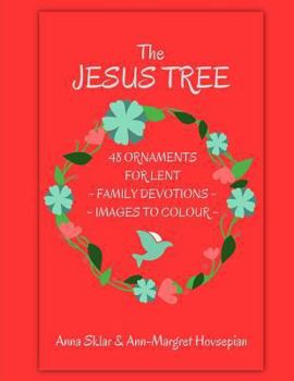 Paperback The Jesus Tree - 48 Ornaments for Lent: Family Devotions & Images To Colour Book