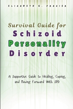 Paperback Survival Guide for Schizoid Personality Disorder: A Supportive Guide to Healing, Coping, and Moving Forward With SPD Book