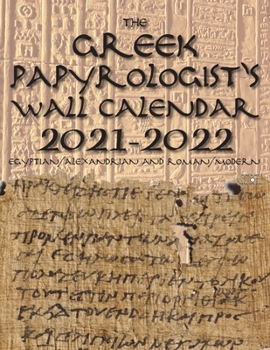 Paperback The Greek Papyrologist's Wall Calendar 2021-2022: Egyptian/Alexandrian and Roman/Modern Book