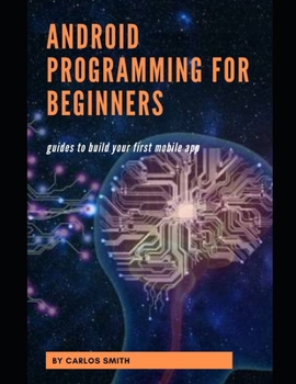 Paperback Android programming for beginners: Guides To Build Your First Mobile App Book