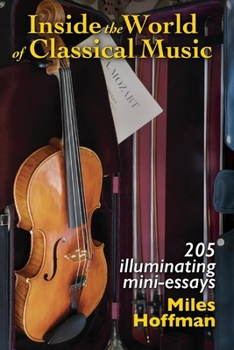 Paperback Inside the World of Classical Music: 205 Illuminating Mini-Essays Volume 1 Book