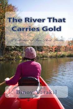 Paperback The River That Carries Gold: A Collection of Five Short Stories Book