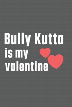 Paperback Bully Kutta is my valentine: For Bully Kutta Dog Fans Book