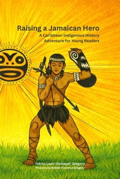 Raising a Jamaican Hero: A Caribbean Indigenous History Adventure for Young Readers