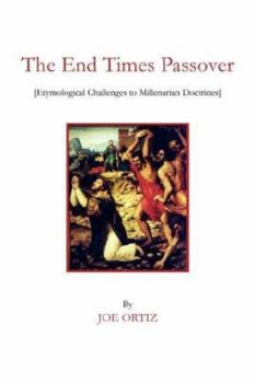 Paperback The End Times Passover: (Etymological Challenges to Millenarian Doctrines) Book