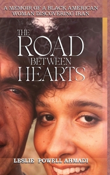 The Road Between Hearts: A Memoir of a Black American Woman Discovering Iran