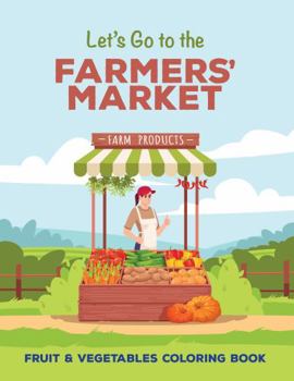 Paperback Let's Go to the Farmers' Market: Fruit and Vegetables Coloring Book