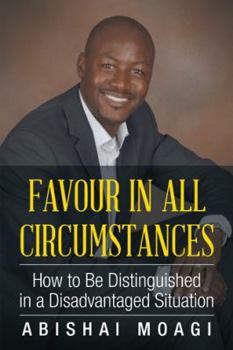 Hardcover Favour in All Circumstances: How to Be Distinguished in a Disadvantaged Situation Book