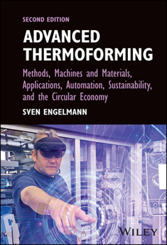 Hardcover Advanced Thermoforming: Methods, Machines and Materials, Applications, Automation, Sustainability, and the Circular Economy Book