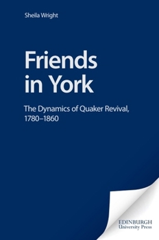 Hardcover Friends in York: The Dynamics of Quaker Revival,1780-1860 Book