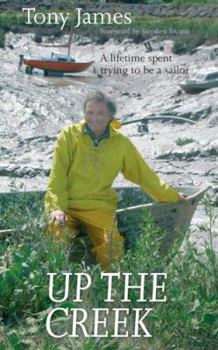 Paperback Up the Creek: A Lifetime Spent Trying to Be a Sailor Book