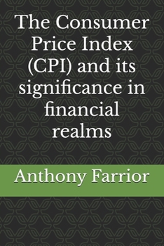 Paperback The Consumer Price Index (CPI) and its significance in financial realms Book