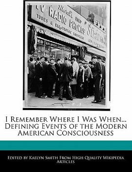 Paperback I Remember Where I Was When... Defining Events of the Modern American Consciousness Book