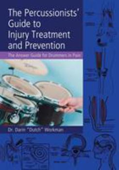 Paperback The Percussionists' Guide to Injury Treatment and Prevention: The Answer Guide to Drummers in Pain Book