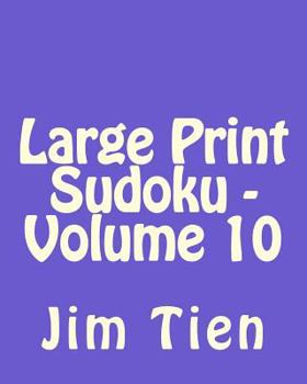 Paperback Large Print Sudoku - Volume 10: Fun, Large Print Sudoku Puzzles [Large Print] Book