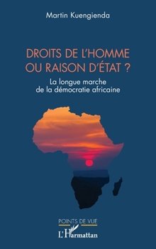Droits de l’homme ou raison d’État ?: La longue marche de la démocratie africaine (Points de Vue)