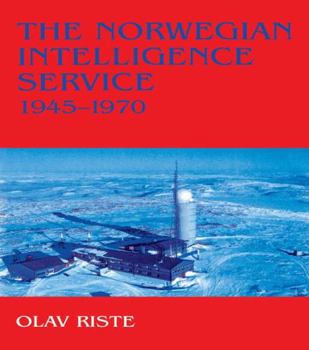The Norwegian Intelligence Service, 1945-1970 (Cass Series, Studies in Intelligence)