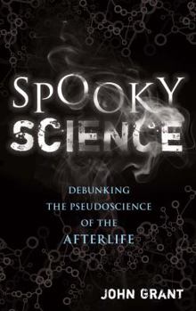 Hardcover Spooky Science: Debunking the Pseudoscience of the Afterlife Book