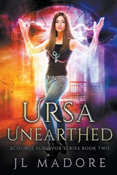 Ursa Unearthed - Book #2 of the Scourge Survivor