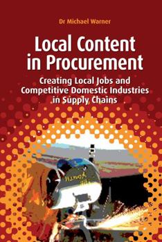 Hardcover Local Content in Procurement: Creating Local Jobs and Competitive Domestic Industries in Supply Chains Book
