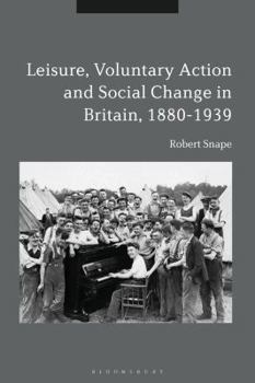 Hardcover Leisure, Voluntary Action and Social Change in Britain, 1880-1939 Book