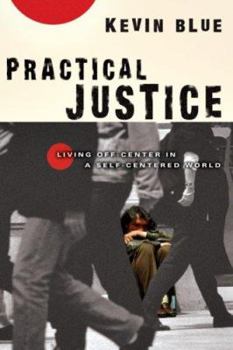 Paperback Practical Justice: Living Off-Center in a Self-Centered World Book