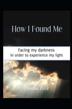 Paperback How I Found Me: Facing my darkness in order to experience my light Book