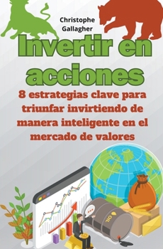 Paperback Invertir en acciones 8 estrategias clave para triunfar invirtiendo de manera inteligente en el mercado de valores [Spanish] Book