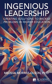 Ingenious Leadership: Creating Solutions to Wicked Problems in Higher Education