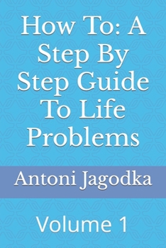 Paperback How To: A Step By Step Guide To Life Problems: Volume 1 Book