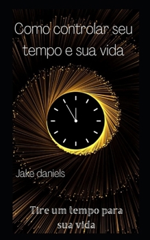 Como controlar seu tempo e sua vida: Tire um tempo para sua vida